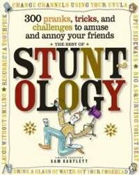 The Best of Stuntology: 304 Pranks, Tricks & Challenges to Amuse & Annoy Your Friends: 304 Pranks, Tricks and Challenges to Amuse and Annoy Your Friends