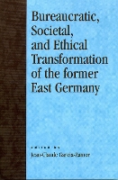 Bureaucratic, Societal, and Ethical Transformation of the Former East Germany