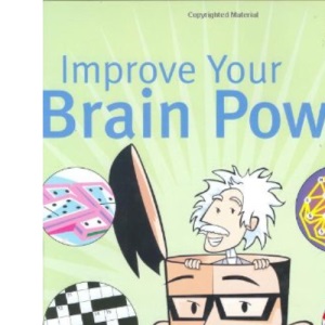 Improve Your Brain Power: 400 Games, Puzzles and Brain Teasers to Unlock Your Mind