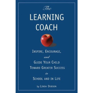 The Learning Coach: Inspire, Encourage and Guide Your Child Toward Greater Success in School and in Life