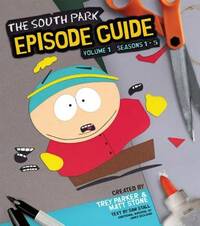 The South Park Episode Guide: Volume 1 (The South Park Episode Guide: The Official Companion to the Outrageous Plots, Shocking Language, Skewed Celebrities, and Awesome Animation)