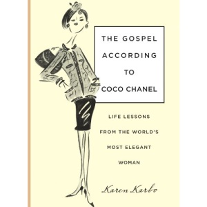 The Gospel According to Coco Chanel: Life Lessons from the World's Most Elegant Woman