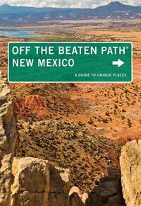 New Mexico off the Beaten Path: A Guide to Unique Places (Off the Beaten Path Series)