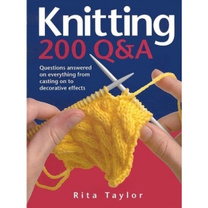 Knitting: 200 Q&A: Questions Answered on Everything from Casting on to Decorative Effects