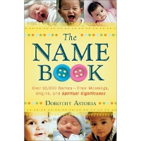 The Name Book – Over 10,000 Names––Their Meanings, Origins, and Spiritual Significance