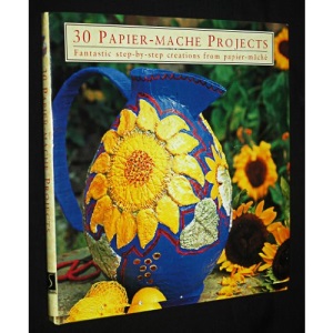 Thirty Papier Mache Projects