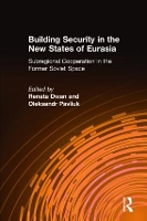 Building Security in the New States of Eurasia: Subregional Cooperation in the Former Soviet Space