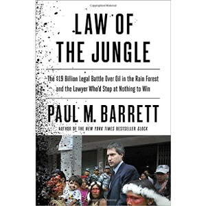 Law of the Jungle: The $19 Billion Legal Battle Over Oil in the Rain Forest and the Lawyer Who'd Stop at Nothing to Win