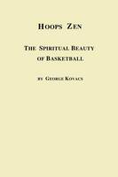 Hoops Zen the Spiritual Beauty of Basketball