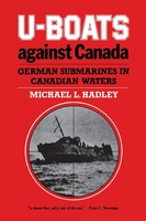 U-Boats Against Canada: German Submarines in Canadian Waters