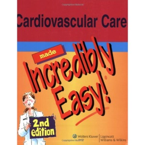 Cardiovascular Care Made Incredibly Easy! (Incredibly Easy! Series)