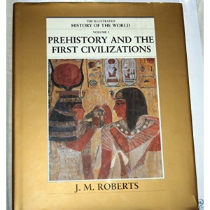 Prehistory and the First Civilizations (The Illustrated History of The World, Vol. 1)