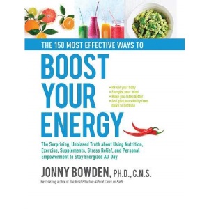 The 150 Most Effective Ways to Boost Your Energy: The Surprising, Unbiased Truth About Using Nutrition, Exercise, Supplements, Stress Relief, and Personal Empowerment to Stay Energized All Day
