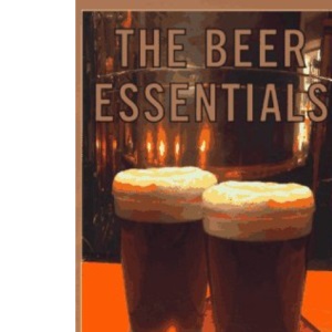 The Beer Essentials: The Spirit Journal Guide to over 650 of the World's Beers