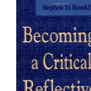 Becoming a Critically Reflective Teacher (Jossey-Bass Higher and Adult Education (Hardcover))
