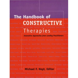 The Handbook of Constructive Therapies: Innovative Approaches from Leading Practitioners