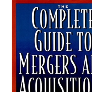The Complete Guide to Mergers and Acquisitions: Process Tools to Support M and A Integration at Every Level (A Jossey Bass title)