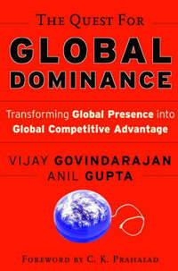 The Quest for Global Dominance: Transforming Global Presence into Global Competitive Advantage