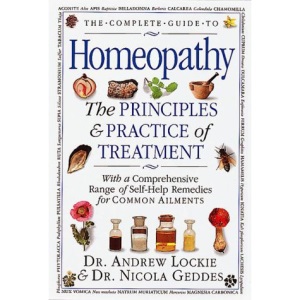 The Complete Guide to Homeopathy: The Principles and Practice of Treatment With a Comprehensive Range of Self-Help Remedies for Common Ailments