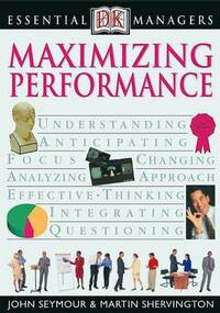 Maximizing Performance: DK Publishing (DK Essential Managers)