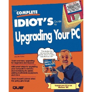 The Complete Idiot's Guide to Upgrading PCs