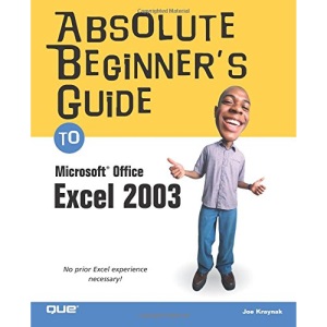 Absolute Beginner's Guide to Microsoft Office Excel 2003 (Absolute Beginner's Guides (Que))