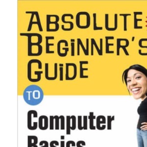 Absolute Beginner's Guide to Computer Basics