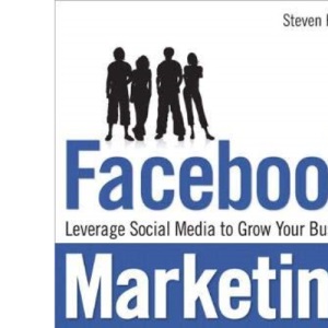 Facebook Marketing: Leverage Social Media to Grow Your Business