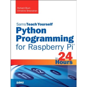 Python Programming for Raspberry Pi - Sams Teach Yourself in 24 Hours