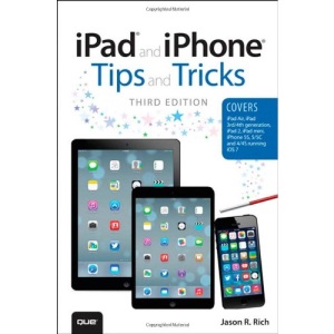 iPad and iPhone Tips and Tricks: (covers iOS7 for iPad Air, iPad 3rd/4th generation, iPad 2, and iPad mini, iPhone 5S, 5/5C & 4/4S)