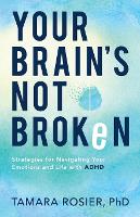 Your Brain`s Not Broken – Strategies for Navigating Your Emotions and Life with ADHD