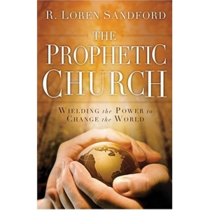 The Prophetic Church: Wielding the Power to Change the World