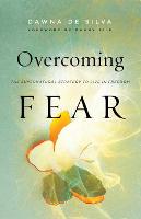 Overcoming Fear – The Supernatural Strategy to Live in Freedom