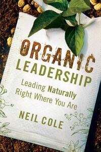 Organic Leadership: Leading Naturally Right Where You are