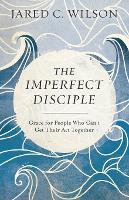 The Imperfect Disciple – Grace for People Who Can`t Get Their Act Together