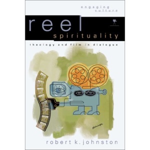 Reel Spirituality: Theology and Film in Dialogue (Engaging Culture)