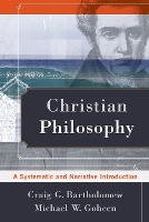 Christian Philosophy – A Systematic and Narrative Introduction