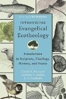 Introducing Evangelical Ecotheology – Foundations in Scripture, Theology, History, and Praxis