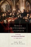Between Wittenberg and Geneva – Lutheran and Reformed Theology in Conversation