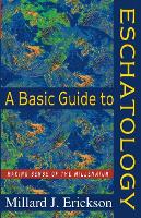 A Basic Guide to Eschatology – Making Sense of the Millennium