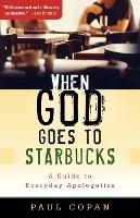 When God Goes to Starbucks – A Guide to Everyday Apologetics