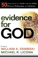 Evidence for God – 50 Arguments for Faith from the Bible, History, Philosophy, and Science