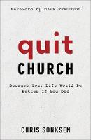 Quit Church – Because Your Life Would Be Better If You Did