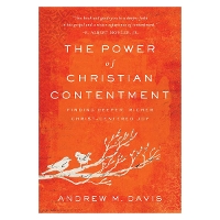 The Power of Christian Contentment – Finding Deeper, Richer Christ–Centered Joy