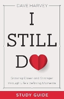 I Still Do Study Guide – Growing Closer and Stronger through Life`s Defining Moments