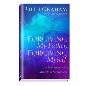 Forgiving My Father, Forgiving Myself: An Invitation to the Miracle of Forgiveness