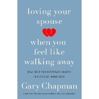 Loving Your Spouse When you Feel Like Walking Away