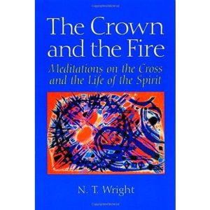 The Crown and the Fire: Meditations on the Cross and the Life of the Spirit