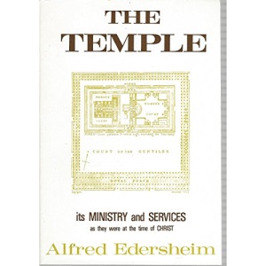 The Temple: Its Ministry and Services as They Were at the Time of Christ
