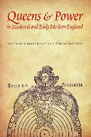 Queens and Power in Medieval and Early Modern England